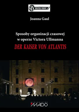 Sposoby organizacji czasowej w operze Victora Ullmanna - Joanna Gaul