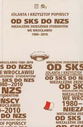 Od SKS do NZS Niezależne Zrzeszenie Studentów we Wrocławiu 1980-2010 - Outlet - Jolanta Popińska, Krzysztof Popiński