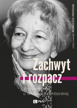 Zachwyt i rozpacz Wspomnienia o Wisławie Szymborskiej - Outlet - Agnieszka Papieska