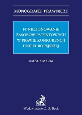 Funkcjonowanie zasobów patentowych w prawie konkurencji Unii Europejskiej - Rafał Sikorski