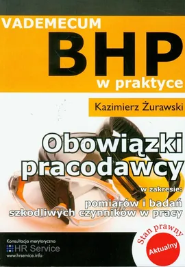 Obowiązki pracodawcy w zakresie pomiarów i badań szkodliwych czynników w pracy vademecum BHP w praktyce - Kazimierz Żurawski