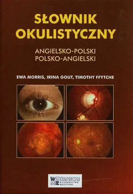 Słownik okulistyczny angielsko-polski polsko-angielski - Outlet - Timothy Ffytche, Irina Gount, Ewa Morris