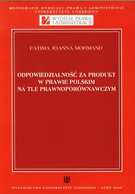 Odpowiedzialność za produkt w prawie polskim na tle prawnoporównawczym - Mohmand Fatima Joanna