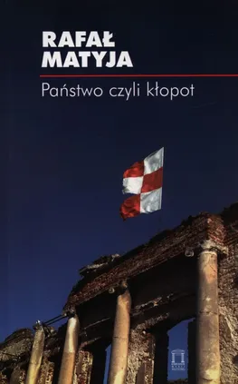 Państwo czyli kłopot - Rafał Matyja