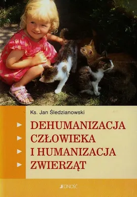 Dehumanizacja człowieka i humanizacja zwierząt - Outlet - Jan Śledzianowski