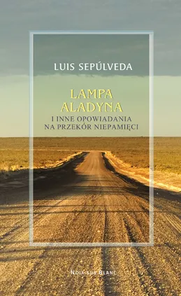 Lampa Aladyna i inne opowiadania na przekór pamięci - Luis Sepulveda