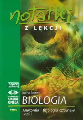 Notatki z lekcji Biologia Anatomia i fizjologia człowieka część 1 - Outlet - Iwona Żelazny