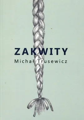 Zakwity - Michał Trusewicz