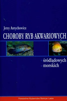 Choroby ryb akwariowych śródlądowych morskich - Outlet - Jerzy Antychowicz