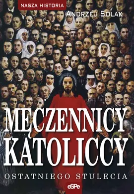 Męczennicy katoliccy ostatniego stulecia - Andrzej Solak