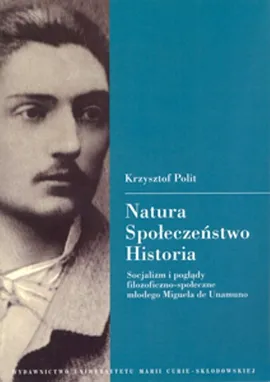 Natura Społeczeństwo Historia Socjalizm i poglądy filozoficzno-społeczne młodego Miguela de Una - Krzysztof Polit