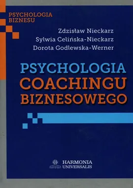Psychologia coachingu biznesowego - Sylwia Celińska-Nieckarz, Dorota Godlewska-Werner, Zdzisław Nieckarz
