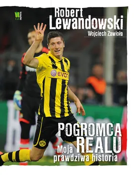 Robert Lewandowski Pogromca Realu - Outlet - Robert Lewandowski, Wojciech Zawioła