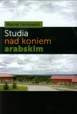 Studia nad koniem arabskim - Outlet - Maciej Jackowski