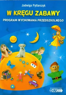 W kręgu zabawy Program wychowania przedszkolnego - Jadwiga Pytlarczyk