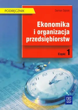 Ekonomika i organizacja przedsiębiorstw Część 1 Podręcznik - Outlet - Damian Dębski
