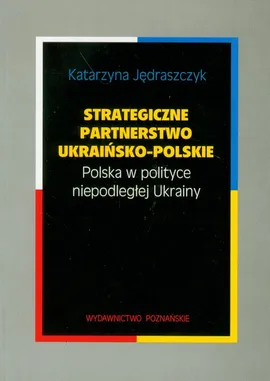 Strategiczne partnerstwo ukraińsko-polskie - Katarzyna Jędraszczyk