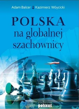 Polska na globalnej szachownicy - Adam Balcer, Kazimierz Wóycicki