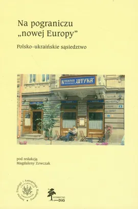 Na pograniczu "nowej Europy" Polsko-ukraińskie sąsiedztwo