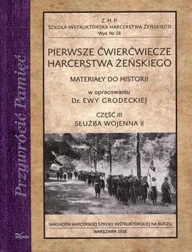 Pierwsze ćwierćwiecze harcerstwa żeńskiego Część 3 Służba wojenna II - Ewa Grodecka