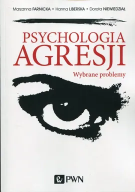Psychologia agresji - Marzanna Farnicka, Hanna Liberska, Dorota Niewiedział