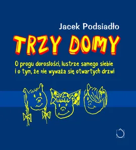 Trzy domy - Jacek Podsiadło