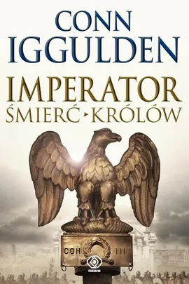 Imperator Śmierć królów - Conn Iggulden