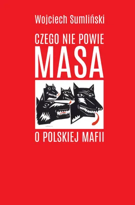 Czego nie powie Masa o polskiej mafii - Wojciech Sumliński