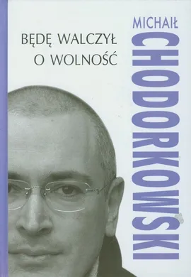 Będę walczył o wolność - Outlet - Michaił Chodorkowski
