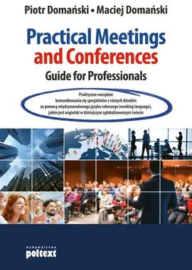 Practical Meetings and Conferences Guide for Professionals - Maciej Domański, Piotr Domański
