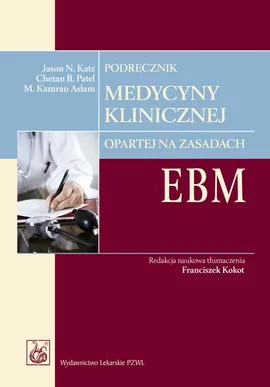Podręcznik medycyny klinicznej opartej na zasadach EBM - Aslam Kamran M., Katz Jason N., Patel Chetan B.