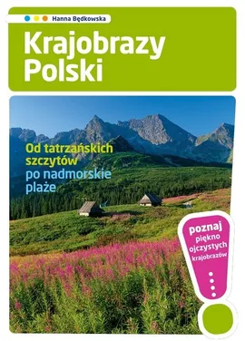 Krajobrazy Polski Od tatrzańskich szczytów po nadmorskie plaże - Outlet - Hanna Będkowska