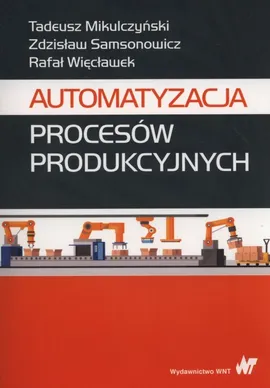 Automatyzacja procesów produkcyjnych - Outlet - Tadeusz Mikulczyński, Zdzisław Samsonowicz, Rafał Więcławek