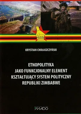 Etnopolityka jako funkcjonalny element kształtujący system polityczny Republiki Zimbabwe - Krystian Chołaszczyński