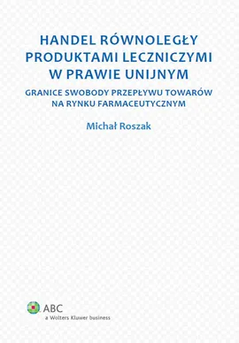 Handel równoległy produktami leczniczymi w prawie unijnym - Michał Roszak
