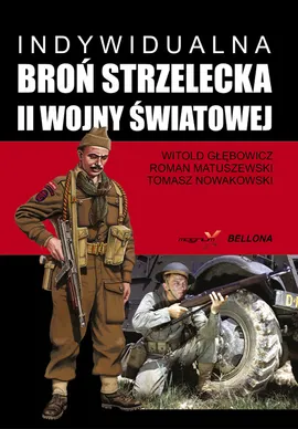 Indywidualna broń strzelecka II wojny światowej - Outlet - Witold Głębowicz, Roman Matuszewski, Tomasz Nowakowski