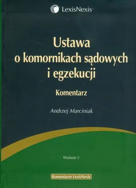 Ustawa o komornikach sądowych i egzekucji Komentarz - Andrzej Marciniak