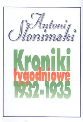 Kroniki tygodniowe 1932-1935 - Antoni Słonimski