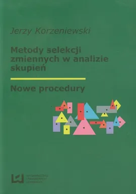Metody selekcji zmiennych w analizie skupień - Outlet - Jerzy Korzeniewski