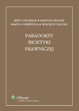 Paradoksy bioetyki prawniczej - Bartosz Brożek, Marta Soniewicka, Jerzy Stelmach