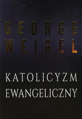 Katolicyzm ewangeliczny - George Weigel