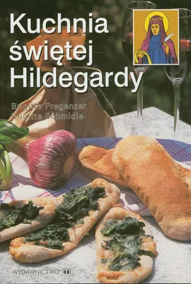 Kuchnia świętej Hildegardy - Brigitte Pregenzer, Brigitte Schmidle