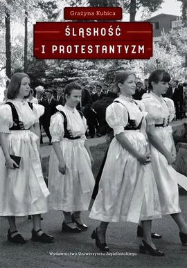 Śląskość i protestantyzm - Grażyna Kubica