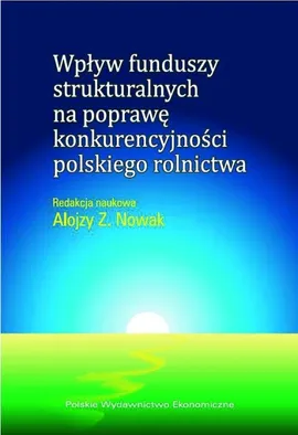 Wpływ funduszy strukturalnych na poprawę konkurencyjności polskiego rolnictwa - Outlet - Nowak Alojzy Z.