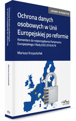 Ochrona danych osobowych w Unii Europejskiej po reformie. - Mariusz Krzysztofek