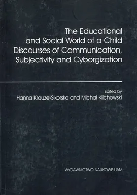 The Educational and Social World of a Child Discourses of Communication, Subjectivity and Cyborgization - Outlet - Michał Klichowski, Hanna Krauze-Sikorska