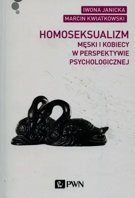 Homoseksualizm męski i kobiecy w perspektywie psychologicznej - Outlet - Iwona Janicka, Marcin Kwiatkowski