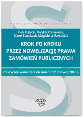 Krok po kroku przez nowelizację prawa zamówień publicznych - Matylda Kraszewska, Magdalena Maksimiuk, Marek Sterniczuk, Piotr Trębicki