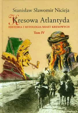 Kresowa Atlantyda Tom IV - Nicieja Stanisław Sławomir