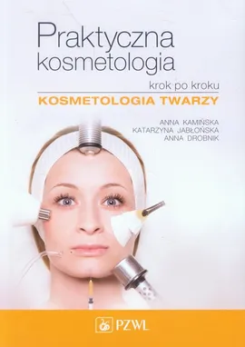 Praktyczna kosmetologia krok po kroku - Outlet - Anna Drobnik, Katarzyna Jabłońska, Anna Kamińska